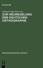 Zur Neuregelung der deutschen Orthographie : Begrundung und Kritik - Book