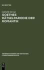 Goethes Ratselparodie Der Romantik : Eine Neue Lesart Der Wahlverwandtschaften - Book