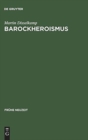 Barockheroismus : Konzeptionen 'Politischer' Große in Literatur Und Traktatistik Des 17. Jahrhunderts - Book