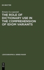 The Role of Dictionary Use in the Comprehension of Idiom Variants - Book