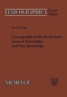 Lexicography in the Borderland between Knowledge and Non-Knowledge : General Lexicographical Theory with Particular Focus on Learner's Lexicography - Book