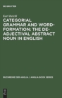Categorial Grammar and Word-Formation: The De-adjectival Abstract Noun in English - Book
