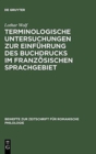 Terminologische Untersuchungen Zur Einf?hrung Des Buchdrucks Im Franz?sischen Sprachgebiet - Book