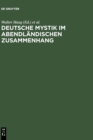 Deutsche Mystik Im Abendl?ndischen Zusammenhang : Neu Erschlossene Texte, Neue Methodische Ans?tze, Neue Theoretische Konzepte. Kolloquium Kloster Fischingen 1998 - Book