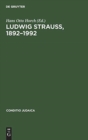 Ludwig Strauss, 1892-1992 : Beitrage Zu Seinem Leben Und Werk. Mit Einer Bibliographie - Book