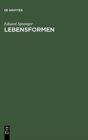 Lebensformen : Geisteswissenschaftliche Psychologie Und Ethik Der Pers?nlichkeit - Book