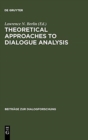 Theoretical Approaches to Dialogue Analysis : Selected Papers from the IADA Chicago 2004 Conference - Book