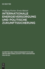 Internationale Energieversorgung Und Politische Zukunftssicherung : Das Europaische Energiesystem Nach Der Jahrtausendwende: Außenpolitik, Wirtschaft, Okologie. Studie Einer Gemeinsamen Arbeitsgruppe - Book