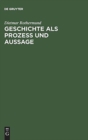 Geschichte ALS Prozess Und Aussage : Eine Einf?hrung in Theorien Des Historischen Wandels Und Der Geschichtsschreibung - Book