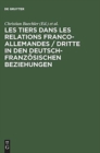 Les Tiers Dans Les Relations Franco-Allemandes / Dritte in Den Deutsch-Franzosischen Beziehungen - Book