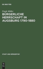 Burgerliche Herrschaft in Augsburg 1790-1880 - Book