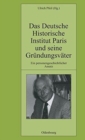 Das Deutsche Historische Institut Paris Und Seine Gr?ndungsv?ter : Ein Personengeschichtlicher Ansatz - Book