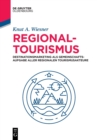 Regionaltourismus : Destinationsmarketing ALS Gemeinschaftsaufgabe Aller Regionalen Tourismusakteure - Book