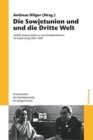 Die Sowjetunion Und Die Dritte Welt : Udssr, Staatssozialismus Und Antikolonialismus Im Kalten Krieg 1945-1991 - Book