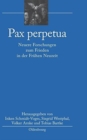 Pax Perpetua : Neuere Forschungen Zum Frieden in Der Fr?hen Neuzeit - Book