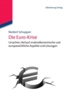 Die Euro-Krise : Ursachen, Verlauf, Makrookonomische Und Europarechtliche Aspekte Und Losungen - Book
