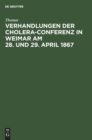 Verhandlungen Der Cholera-Conferenz in Weimar Am 28. Und 29. April 1867 : Nach Den Stenographischen Aufzeichnungen Redigirt - Book