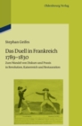 Das Duell in Frankreich 1789-1830 : Zum Wandel Von Diskurs Und PRAXIS in Revolution, Kaiserreich Und Restauration - Book