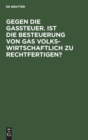 Gegen die Gassteuer. Ist die Besteuerung von Gas volkswirtschaftlich zu rechtfertigen? - Book