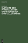 Elemente Der Physikalischen Und Chemischen Krystallographie - Book