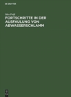 Fortschritte in Der Ausfaulung Von Abwasserschlamm : Eine Ausf?hrliche Anleitung Zur Berechnung Der Technischen Und Wirtschaftlichen Leistungsf?higkeit Der Faulbeh?lter Bei Verwertung Der Faulgase - Book