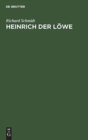Heinrich Der L?we : Seine Stellung in Der Inneren Und in Der Ausw?rtigen Politik Deutschlands - Book