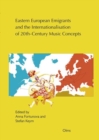 Eastern European Emigrants and the Internationalisation of 20th-Century Music Concepts - Book