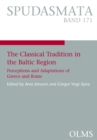 The Classical Tradition in the Baltic Region : Perceptions and Adaptations of Greece and Rome. - Book