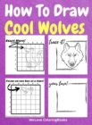 How To Draw Cool Wolves : A Step-by-Step Drawing and Activity Book for Kids to Learn to Draw Cool Wolves - Book