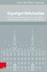 Exportgut Reformation : Ihr Transfer in Kontaktzonen des 16. Jahrhunderts und die Gegenwart evangelischer Kirchen in Europa - Book
