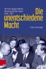 Die unentschiedene Macht : Verfassungsgeschichte der Europaischen Union, 1948-2007 - Book