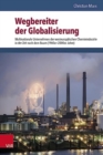 Wegbereiter der Globalisierung : Multinationale Unternehmen der westeuropaischen Chemieindustrie in der Zeit nach dem Boom (1960er2000er Jahre) - Book