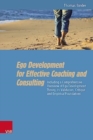 Ego Development for Effective Coaching and Consulting : Including a Comprehensive Overview of Ego Development Theory, its Validation, Critique and Empirical Foundations - Book