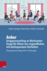 Anker - Gruppencoaching zu Wachsamer Sorge fur Eltern von Jugendlichen mit delinquentem Verhalten : Manual fur 14 Sitzungen - Book