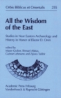 All the Wisdom of the East : Studies in Near Eastern Archaeology and History in Honor of Eliezer D Oren - Book