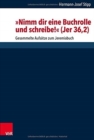 Nimm dir eine Buchrolle und schreibe! (Jer 36,2) : Gesammelte Aufsatze zum Jeremiabuch - Book