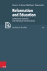 Reformation and Education : Confessional Dynamics and Intellectual Transformations - Book