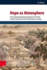 Hope as Atmosphere : An Existential-phenomenological and Inter-cultural Study into the Phenomenon of Hope - Book