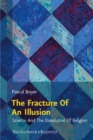 The Fracture of an Illusion : Science and the Dissolution of Religion -- Frankfurt Templeton Lectures 2008 - Book