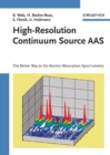 High-Resolution Continuum Source AAS : The Better Way to Do Atomic Absorption Spectrometry - Book