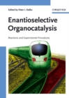 Enantioselective Organocatalysis : Reactions and Experimental Procedures - Book