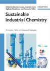 Sustainable Industrial Chemistry : Principles, Tools and Industrial Examples - Book