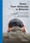 Stress - From Molecules to Behavior : A Comprehensive Analysis of the Neurobiology of Stress Responses - Book