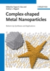 Complex-shaped Metal Nanoparticles : Bottom-Up Syntheses and Applications - Book