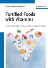 Fortified Foods with Vitamins : Analytical Concepts to Assure Better and Safer Products - Book