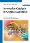 Innovative Catalysis in Organic Synthesis : Oxidation, Hydrogenation, and C-X Bond Forming Reactions - Book