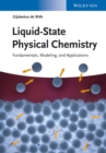 Liquid-State Physical Chemistry : Fundamentals, Modeling, and Applications - Book