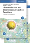 Chemoselective and Bioorthogonal Ligation Reactions : Concepts and Applications - Book