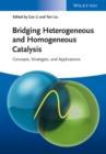 Bridging Heterogeneous and Homogeneous Catalysis : Concepts, Strategies, and Applications - Book