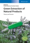Green Extraction of Natural Products : Theory and Practice - Book